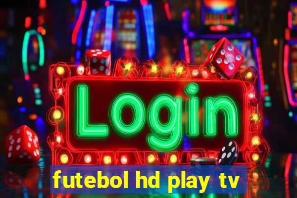 futebol hd play tv